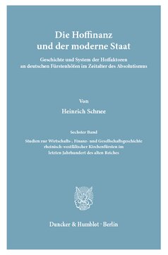 Die Hoffinanz und der moderne Staat: Geschichte und System der Hoffaktoren an deutschen Fürstenhöfen im Zeitalter des Absolutismus. Nach archivalischen Quellen. 6. Bd.: Studien zur Wirtschafts-, Finanz- und Gesellschaftsgeschichte rheinisch-westfälischer Kirchenfürsten im letzten Jahrhundert