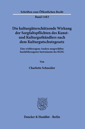 Die kulturgüterschützende Wirkung der Sorgfaltspflichten des Kunst- und Kulturguthändlers nach dem Kulturgutschutzgesetz: Eine wirkbezogene Analyse ausgewählter handelsbezogener Instrumente des KGSG