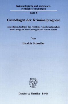 Grundlagen der Kriminalprognose: Eine Rekonstruktion der Probleme von Zuverlässigkeit und Gültigkeit unter Rückgriff auf Alfred Schütz