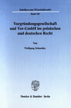 Vorgründungsgesellschaft und Vor-GmbH im polnischen und deutschen Recht: Rechtsvergleichende Untersuchung zu Wesen und haftungsrechtlichen Fragestellungen
