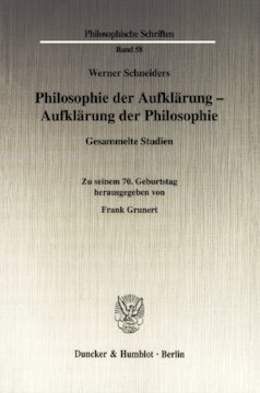 Philosophie der Aufklärung - Aufklärung der Philosophie: Gesammelte Studien. Zu seinem 70. Geburtstag hrsg. von Frank Grunert
