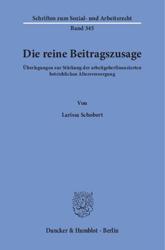 Die reine Beitragszusage: Überlegungen zur Stärkung der arbeitgeberfinanzierten betrieblichen Altersversorgung