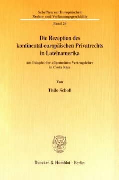 Die Rezeption des kontinental-europäischen Privatrechts in Lateinamerika: am Beispiel der allgemeinen Vertragslehre in Costa Rica