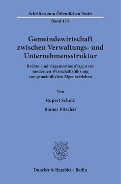 Gemeindewirtschaft zwischen Verwaltungs- und Unternehmensstruktur: Rechts- und Organisationsfragen zur modernen Wirtschaftsführung von gemeindlichen Eigenbetrieben