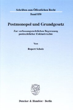 Postmonopol und Grundgesetz: Zur verfassungsrechtlichen Begrenzung postrechtlicher Exklusivrechte