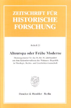 Alteuropa oder Frühe Moderne?: Deutungsmuster für das 16. bis 18. Jahrhundert aus dem Krisenbewußtsein der Weimarer Republik in Theologie, Rechts- und Geschichtswissenschaft
