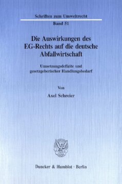 Die Auswirkungen des EG-Rechts auf die deutsche Abfallwirtschaft: Umsetzungsdefizite und gesetzgeberischer Handlungsbedarf