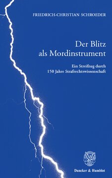 Der Blitz als Mordinstrument: Ein Streifzug durch 150 Jahre Strafrechtswissenschaft. Anhang: Die Genesis der Lehre von der objektiven Zurechnung
