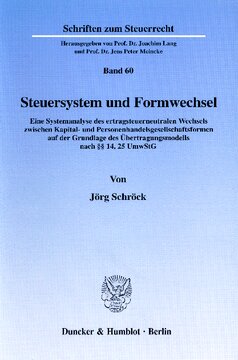 Steuersystem und Formwechsel: Eine Systemanalyse des ertragsteuerneutralen Wechsels zwischen Kapital- und Personenhandelsgesellschaftsformen auf der Grundlage des Übertragungsmodells nach §§ 14, 25 UmwStG