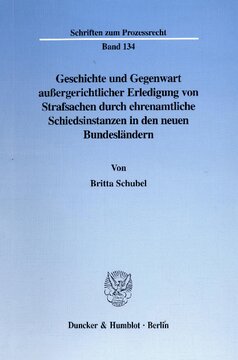Geschichte und Gegenwart außergerichtlicher Erledigung von Strafsachen durch ehrenamtliche Schiedsinstanzen in den neuen Bundesländern