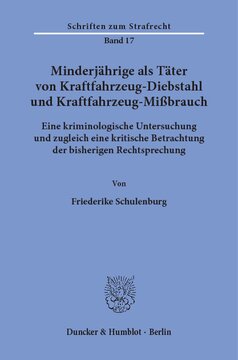 Minderjährige als Täter von Kraftfahrzeug-Diebstahl und Kraftfahrzeug-Mißbrauch: Eine kriminologische Untersuchung und zugleich eine kritische Betrachtung der bisherigen Rechtsprechung
