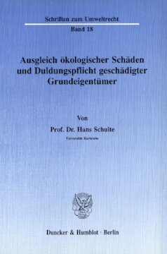 Ausgleich ökologischer Schäden und Duldungspflicht geschädigter Grundeigentümer