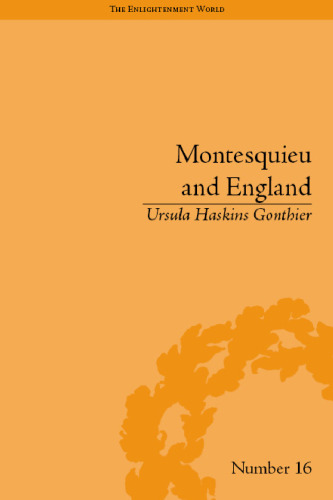 Montesquieu and England: Enlightened Exchanges 1689-1755 (The Enlightenment World Series)