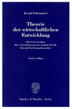 Theorie der wirtschaftlichen Entwicklung: Eine Untersuchung über Unternehmergewinn, Kapital, Kredit, Zins und den Konjunkturzyklus