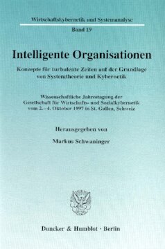 Intelligente Organisationen: Konzepte für turbulente Zeiten auf der Grundlage von Systemtheorie und Kybernetik. Wissenschaftliche Jahrestagung der Gesellschaft für Wirtschafts- und Sozialkybernetik vom 2.-4. Oktober 1997 in St. Gallen, Schweiz
