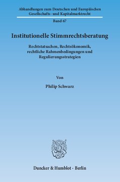 Institutionelle Stimmrechtsberatung: Rechtstatsachen, Rechtsökonomik, rechtliche Rahmenbedingungen und Regulierungsstrategien