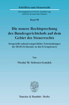 Die neuere Rechtsprechung des Bundesgerichtshofs auf dem Gebiet des Steuerrechts: Dargestellt anhand ausgewählter Entscheidungen der BGH-Zivilsenate zu den Ertragsteuern