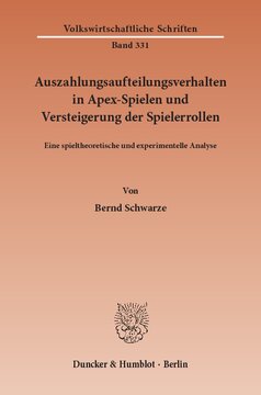 Auszahlungsaufteilungsverhalten in Apex-Spielen und Versteigerung der Spielerrollen: Eine spieltheoretische und experimentelle Analyse
