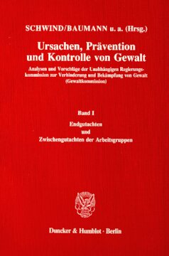 Ursachen, Prävention und Kontrolle von Gewalt: Analysen und Vorschläge der Unabhängigen Regierungskommission zur Verhinderung und Bekämpfung von Gewalt (Gewaltkommission). Band I: Endgutachten und Zwischengutachten der Arbeitsgruppen
