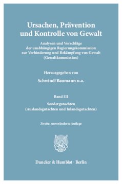 Ursachen, Prävention und Kontrolle von Gewalt: Analysen und Vorschläge der Unabhängigen Regierungskommission zur Verhinderung und Bekämpfung von Gewalt (Gewaltkommission). Band III: Sondergutachten (Auslandsgutachten und Inlandsgutachten)
