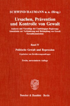 Ursachen, Prävention und Kontrolle von Gewalt: Analysen und Vorschläge der Unabhängigen Regierungskommission zur Verhinderung und Bekämpfung von Gewalt (Gewaltkommission). Band IV: Politische Gewalt und Repression. Ergebnisse von Bevölkerungsumfragen