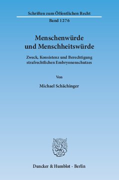Menschenwürde und Menschheitswürde: Zweck, Konsistenz und Berechtigung strafrechtlichen Embryonenschutzes