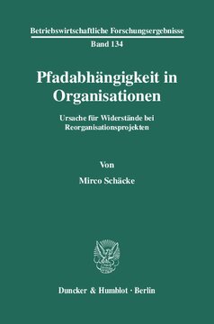 Pfadabhängigkeit in Organisationen: Ursache für Widerstände bei Reorganisationsprojekten