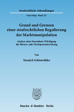 Grund und Grenzen einer strafrechtlichen Regulierung der Marktmanipulation: Analyse unter besonderer Würdigung der Börsen- oder Marktpreiseinwirkung