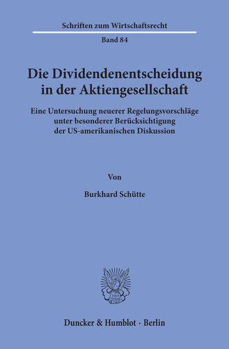 Die Dividendenentscheidung in der Aktiengesellschaft: Eine Untersuchung neuerer Regelungsvorschläge unter besonderer Berücksichtigung der US-amerikanischen Diskussion