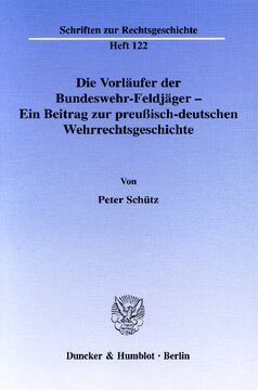 Die Vorläufer der Bundeswehr-Feldjäger - Ein Beitrag zur preußisch-deutschen Wehrrechtsgeschichte