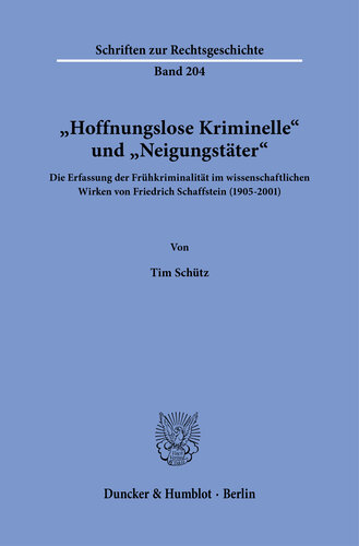 »Hoffnungslose Kriminelle« und »Neigungstäter«: Die Erfassung der Frühkriminalität im wissenschaftlichen Wirken von Friedrich Schaffstein (1905–2001)