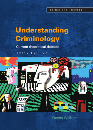 Understanding Criminology: Current Theoretical Debates, 3rd edition (Crime and Justice)