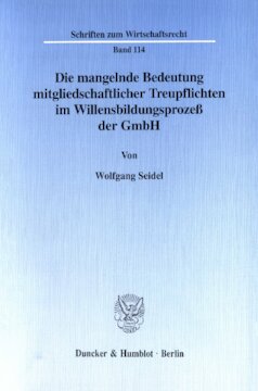 Die mangelnde Bedeutung mitgliedschaftlicher Treupflichten im Willensbildungsprozeß der GmbH