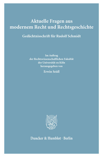 Aktuelle Fragen aus modernem Recht und Rechtsgeschichte: Gedächtnisschrift für Rudolf Schmidt