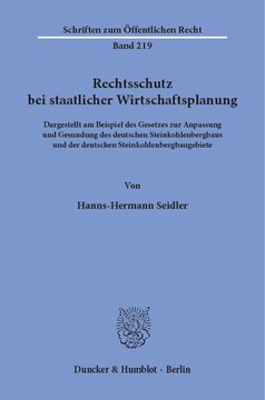Rechtsschutz bei staatlicher Wirtschaftsplanung: Dargestellt am Beispiel des Gesetzes zur Anpassung und Gesundung des deutschen Steinkohlenbergbaus und der deutschen Steinkohlenbergbaugebiete