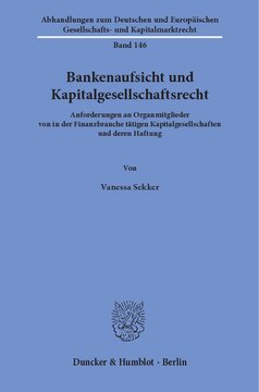 Bankenaufsicht und Kapitalgesellschaftsrecht: Anforderungen an Organmitglieder von in der Finanzbranche tätigen Kapitalgesellschaften und deren Haftung