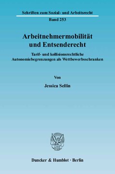Arbeitnehmermobilität und Entsenderecht: Tarif- und kollisionsrechtliche Autonomiebegrenzungen als Wettbewerbsschranken