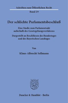 Der schlichte Parlamentsbeschluß: Eine Studie zum Parlamentsakt außerhalb des Gesetzgebungsverfahrens. Dargestellt an Beschlüssen des Bundestages und des Bayerischen Landtages