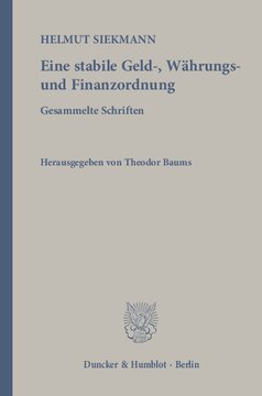 Eine stabile Geld-, Währungs- und Finanzordnung: Gesammelte Schriften. Hrsg. von Theodor Baums