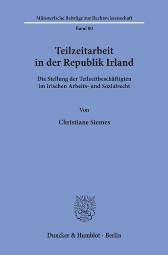 Teilzeitarbeit in der Republik Irland: Die Stellung der Teilzeitbeschäftigten im irischen Arbeits- und Sozialrecht