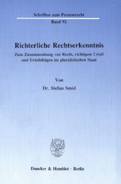 Richterliche Rechtserkenntnis: Zum Zusammenhang von Recht, richtigem Urteil und Urteilsfolgen im pluralistischen Staat