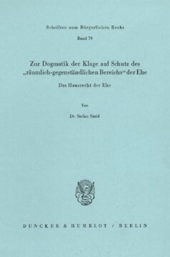 Zur Dogmatik der Klage auf Schutz des »räumlich-gegenständlichen Bereichs« der Ehe. Das Hausrecht der Ehe