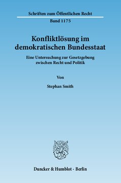 Konfliktlösung im demokratischen Bundesstaat: Eine Untersuchung zur Gesetzgebung zwischen Recht und Politik