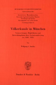 Völkerkunde in München: Voraussetzungen, Möglichkeiten und Entwicklungslinien ihrer Institutionalisierung (ca. 1850 - 1933)
