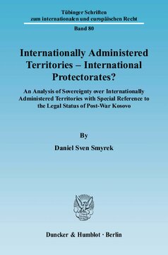 Internationally Administered Territories – International Protectorates?: An Analysis of Sovereignty over Internationally Administered Territories with Special Reference to the Legal Status of Post-War Kosovo