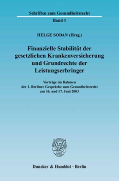Finanzielle Stabilität der gesetzlichen Krankenversicherung und Grundrechte der Leistungserbringer: Vorträge im Rahmen der 1. Berliner Gespräche zum Gesundheitsrecht am 16. und 17. Juni 2003