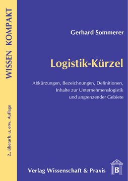 Logistik-Kürzel: Abkürzungen, Bezeichnungen, Definitionen/Inhalte zur Unternehmenslogistik und angrenzender Gebiete