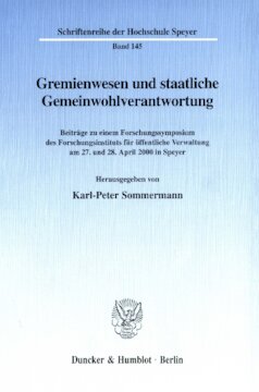 Gremienwesen und staatliche Gemeinwohlverantwortung: Beiträge zu einem Forschungssymposium des Forschungsinstituts für öffentliche Verwaltung am 27. und 28. April 2000 in Speyer