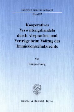 Kooperatives Verwaltungshandeln durch Absprachen und Verträge beim Vollzug des Immissionsschutzrechts