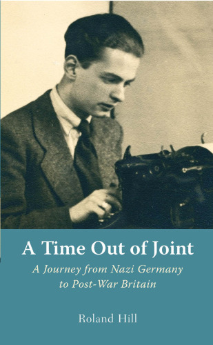 A Time out of Joint: A Journey from Nazi Germany to Post-War Britain